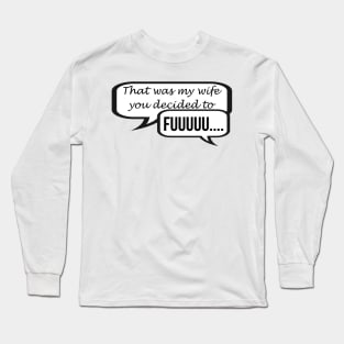 That was my wife you decided to ... FUUUUUUU - inspired by Hamilton Long Sleeve T-Shirt